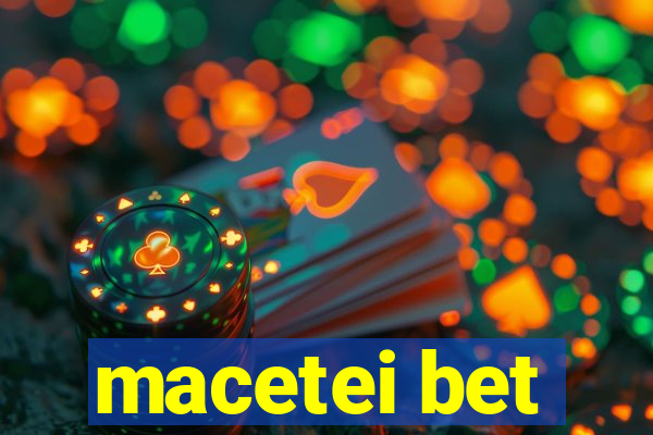 macetei bet